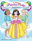 Princess Party Paper Dolls by Eileen Rudisil Miller - PRE ORDER (image for) Princess Party Paper Dolls by Eileen Rudisil Miller - PRE ORDER